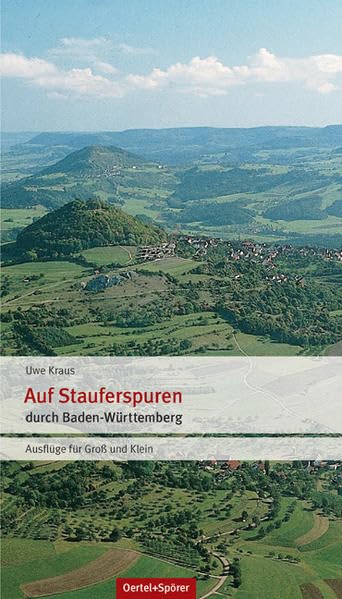 Auf Stauferspuren durch Baden-Württemberg. Ausflüge für Groß und Klein: Ausflüge für Groß und Klein durch Baden-Württemberg Leisure, Home & Garden