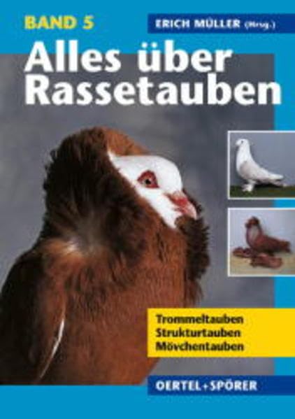 Alles über Rassetauben, Bd. 5, Trommeltauben, Strukturtauben, Mövchentauben Pets