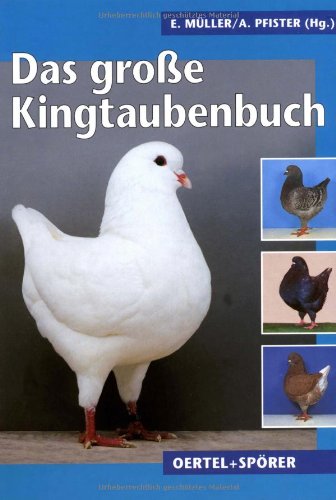 Das Große Kingtaubenbuch: Geschichte, Zucht, Haltung Pets