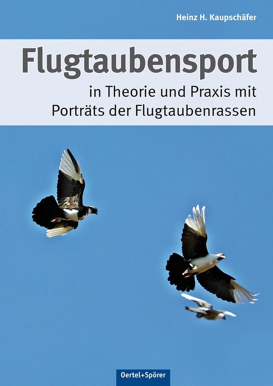 Flugtaubensport in Theorie und Praxis mit Porträts der Flugtaubenrassen Pets