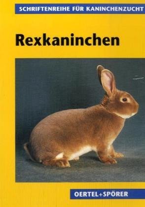 Rexkaninchen: Nach Berichten von Spezialzüchtern (Schriftenreihe für Kaninchenzucht) Pets