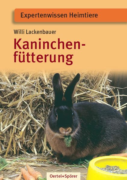 Kaninchenfütterung: Tiergerecht, naturnah, wirtschaftlich (Expertenwissen Heimtiere) Pets