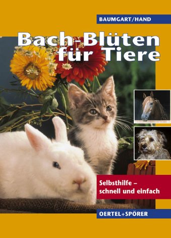 Bach-Blüten für Tiere: Selbsthilfe - schnell und einfach Medicine