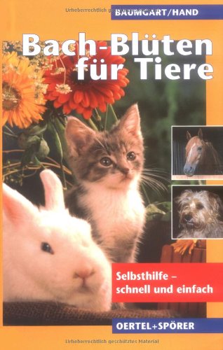Bach-Blüten für Tiere: Selbsthilfe - schnell und einfach Pets