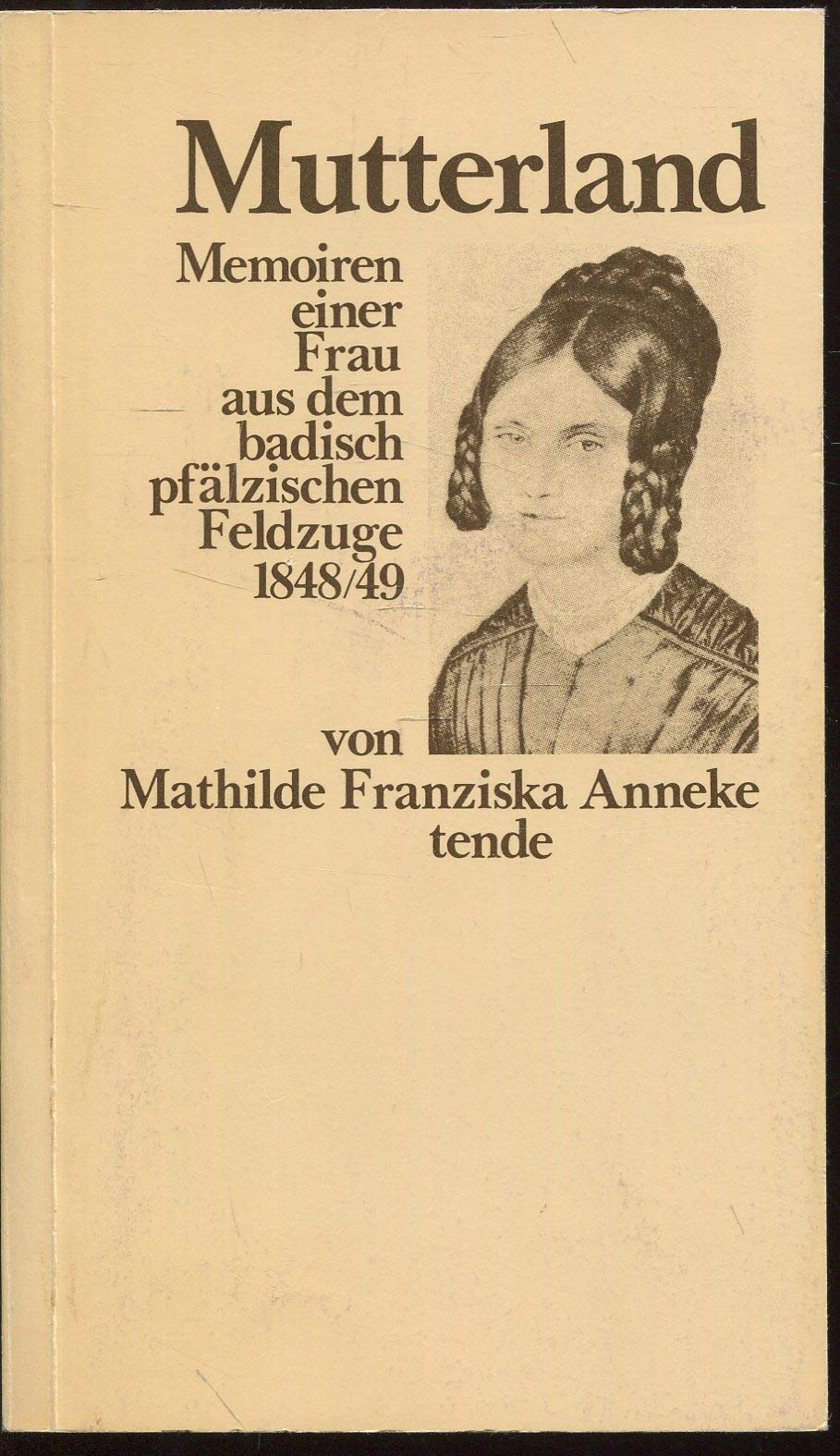 Mutterland. Memoiren einer Frau aus dem badisch-pfälzischen Feldzuge 1848/49 Memories