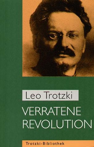 Verratene Revolution: Was ist die Sowjetunion und wohin treibt sie? (Trotzki-Bibliothek) Politics & History