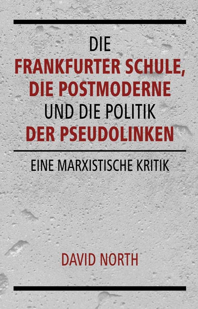 Die Frankfurter Schule, die Postmoderne und die Politik der Pseudolinken Books