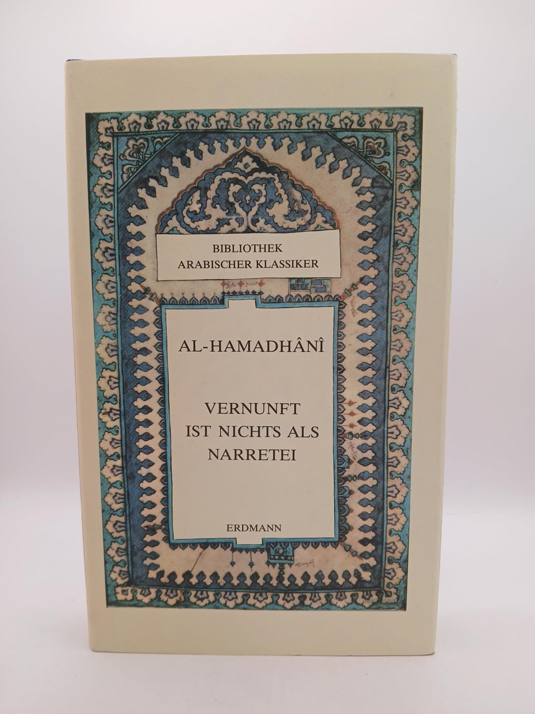 Vernunft ist nichts als Narretei. Die Maquamen. Aus dem Arabischen vollständig übertragen und bearb. von Gernot Rotter (=Bibliothek arabischer Klassiker). Books