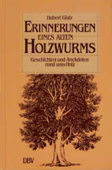 Erinnerungen eines alten Holzwurms: Geschichten und Anekdoten rund ums Holz Contemporary literature
