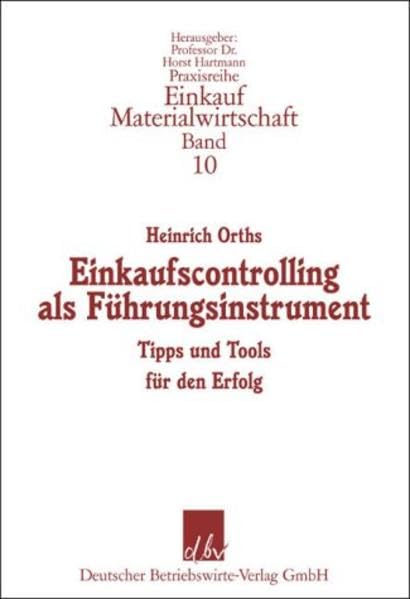 Einkaufscontrolling als Führungsinstrument: Tipps und Tools für den Erfolg (Praxisreihe Materialwirtschaft Einkauf) Law