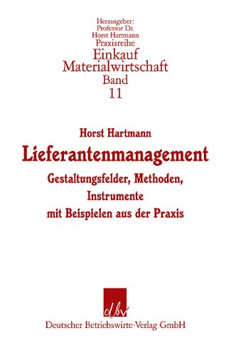Lieferantenmanagement: Gestaltungsfelder, Methoden, Instrumente mit Beispielen aus der Praxis (Praxisreihe Materialwirtschaft Einkauf) Law