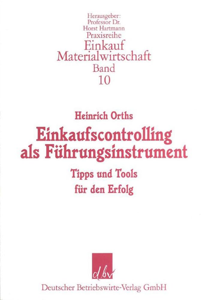 Einkaufscontrolling als Führungsinstrument: Tipps und Tools für den Erfolg (Praxisreihe Einkauf/Materialwirtschaft, Band 10) Law