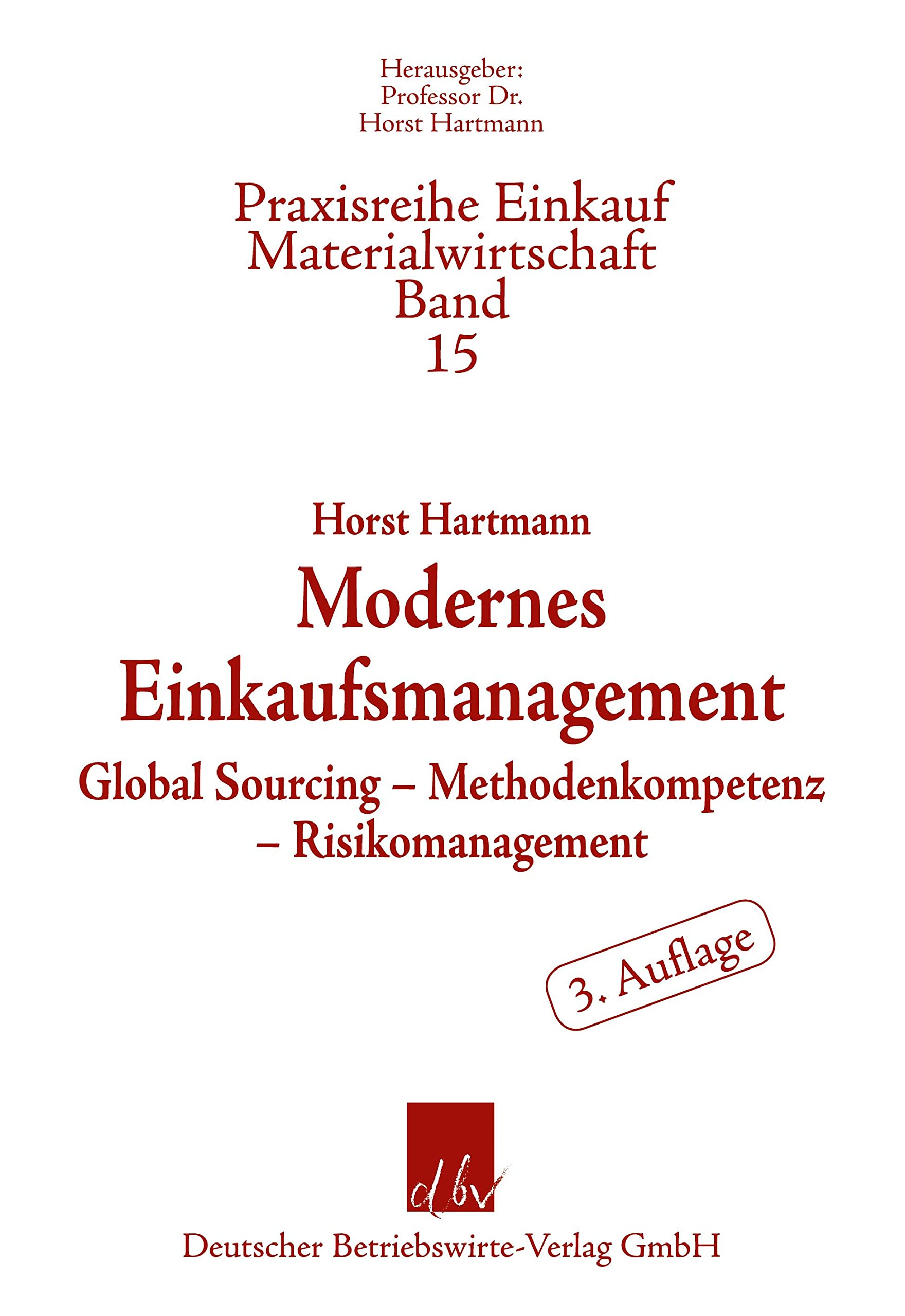 Modernes Einkaufsmanagement.: Global Sourcing – Methodenkompetenz – Risikomanagement. (Praxisreihe Einkauf-Materialwirtschaft, Band 15) Law