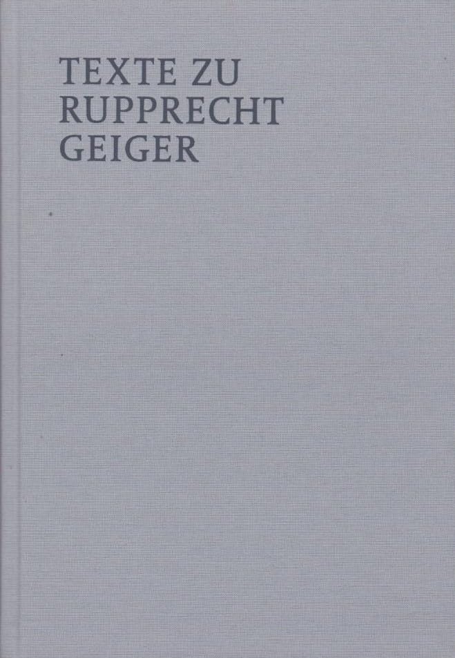 Texte zu Rupprecht Geiger, Mit vielen Abb. und einem Fragment des Plakates Rot zu Gelb, Bearb. von Felix Prinz, Books