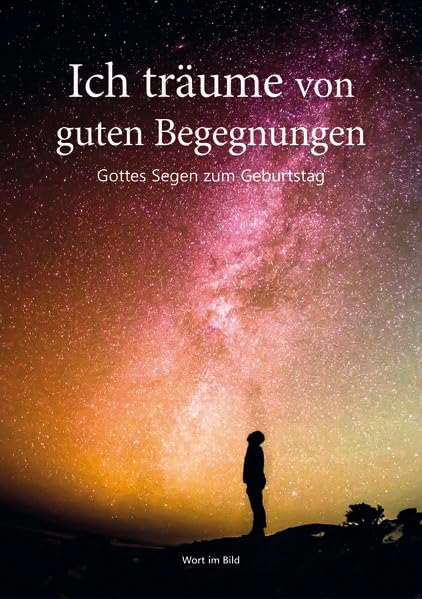 Ich träume von guten Begegnungen: Gottes Segen zum Geburtstag Religion & Esotericism
