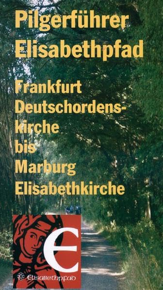 Pilgerführer Elisabethpfad: Frankfurt Deutschordenskirche bis Marburg Elisabethkirche Religion & Esotericism
