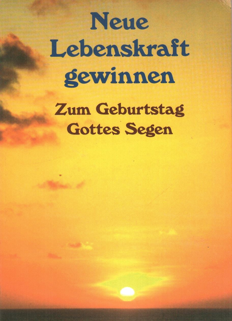 Neue Lebenskraft gewinnen: Zum Geburtstag Gottes Segen Books