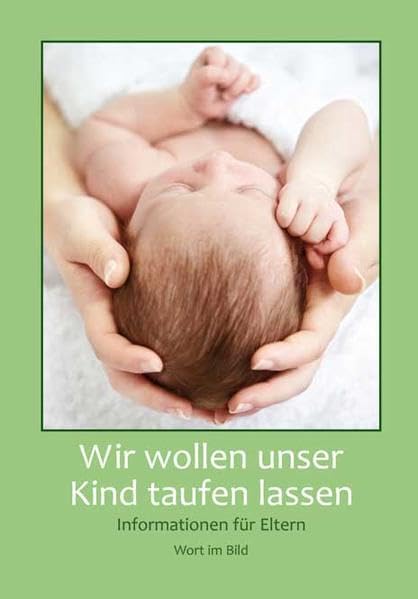 Wir wollen unser Kind taufen lassen: Informationen für Eltern Religion & Esotericism