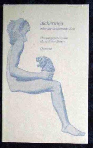 Alcheringa, oder, Die beginnende Zeit: Studien zu Mythologie, Schamanismus und Religion (German Edition) book