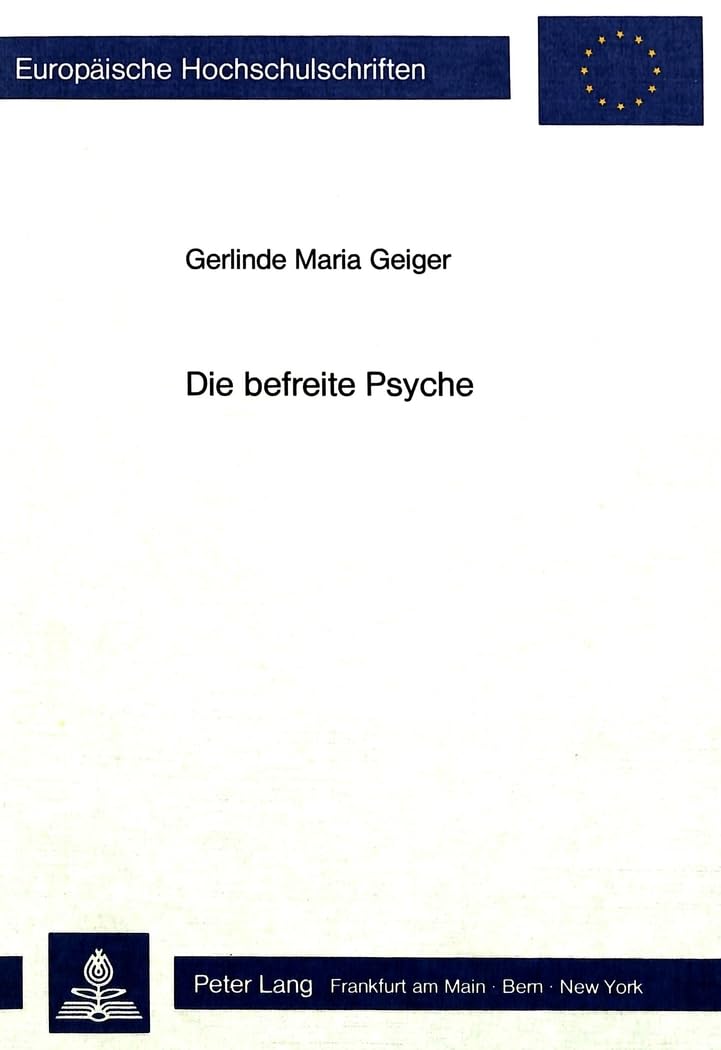 Die Befreite Psyche: Emanzipationsansätze im Frühwerk Ida Hahn-Hahns (1838-1848) (Europäische Hochschulschriften / European University Studies / ... Langue et littérature allemandes, Band 866) Philosophy