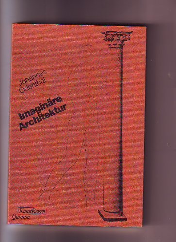 Imaginäre Architektur: Das Werk des Architekten Jean-Jacques Lequeu Architecture