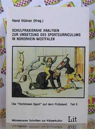 Schulpraktische Analysen zur Umsetzung des Sportcurriculums in Nordrhein Westfalen (Die Richtlinien Sport auf dem Prüfstand - Teil II / Münsteraner Schriften zur Körperkultur - Bd. 3) book