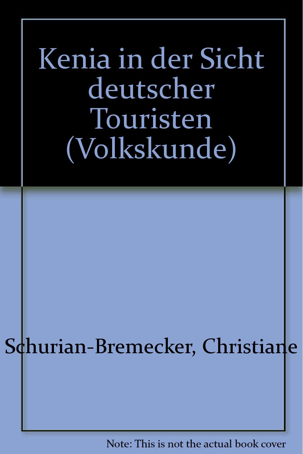 Kenia in der Sicht deutscher Touristen: Eine Analyse von Denkmustern und Verhaltensweisen beim Urlaub in einem Entwicklungsland Books
