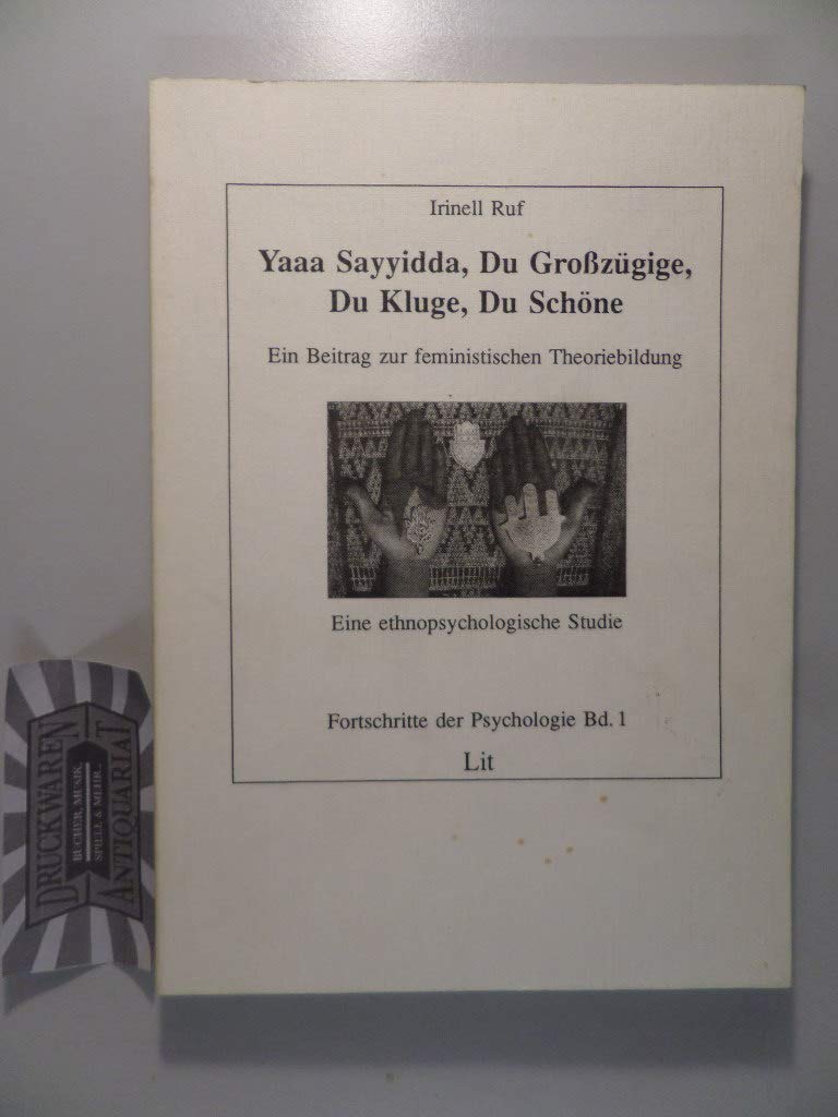Yaaa Sayyidda, du Grosszügige, du Kluge, du Schöne - ein Beitrag zur feministischen Theoriebildung. Eine ethnopsychologische Studie book