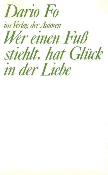 Wer einen Fuß stiehlt, hat Glück in der Liebe: Komödie in zwei Akten (Theaterbibliothek) Drama