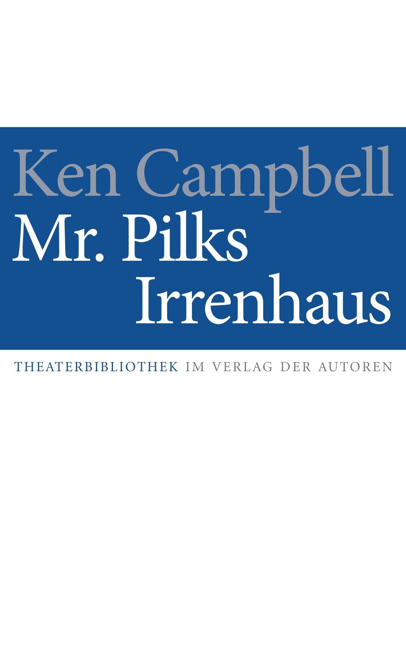Mr. Pilks Irrenhaus: Sowie nachgelassene Texte von Henry Pilk Drama