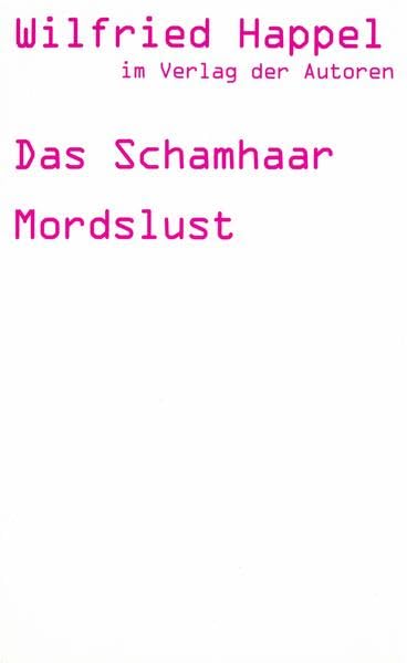 Das Schamhaar /Mordslust /Zwei Stücke Drama