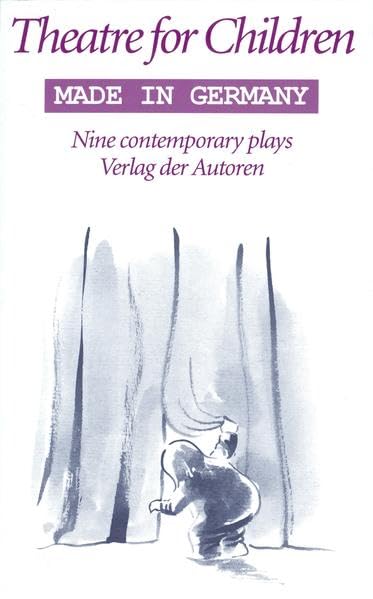 Theatre for Children - Made in Germany: Nine Contemporary Plays: Nine Contemporary Plays. A publ. of the Children's and Young People's Theatre Centre ... Republic of Germany (Theaterbibliothek) Non-fiction