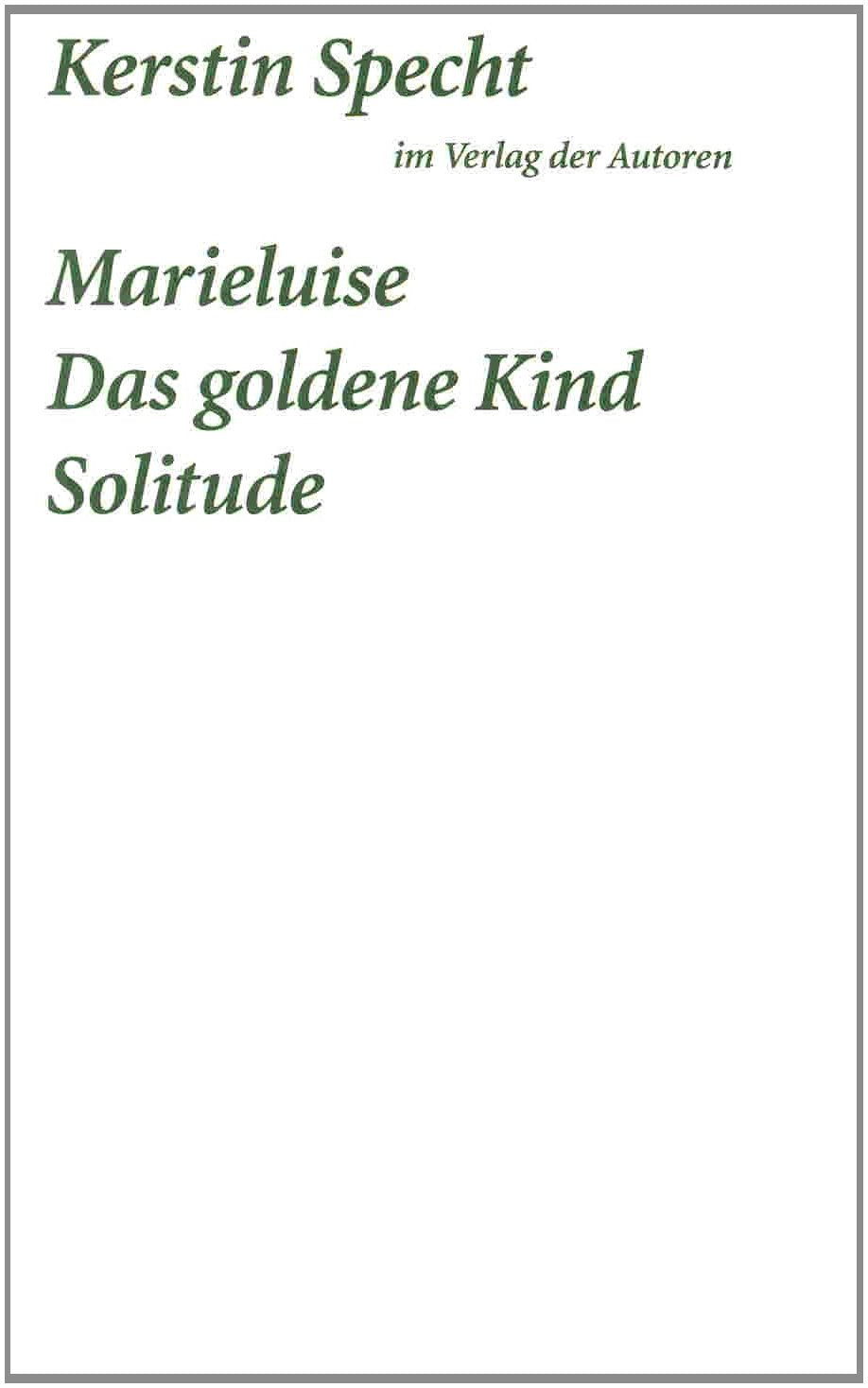 Marielusie / Das goldene Kind / Solitude: Drei Stücke (Theaterbibliothek) Drama