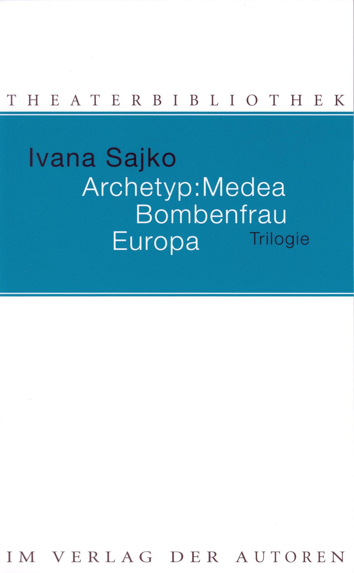 Archetyp: Medea. Bombenfrau. Europa: Trilogie (Theaterbibliothek) Drama