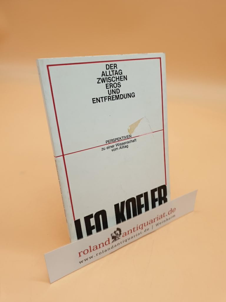 Der Alltag zwischen Eros und Entfremdung. Perspektiven zu einer Wissenschaft vom Alltag Philosophy