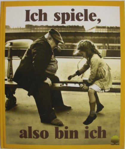 Ich spiele, also bin ich: Ein Seh-, Denk- und Lesebuch (Augen fürs Leben) Books