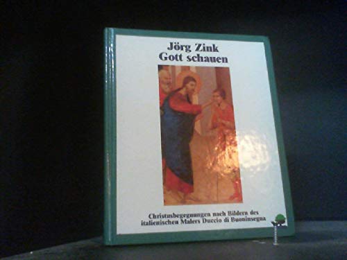 Gott schauen by Zink, Jörg; Duccio di Buoninsegna. book