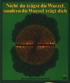 Nicht du trägst die Wurzel, sondern die Wurzel trägt dich: Im Gespräch über Leib und Seele (Eschbacher Geschenkbücher im Gespräch) Religion & Esotericism