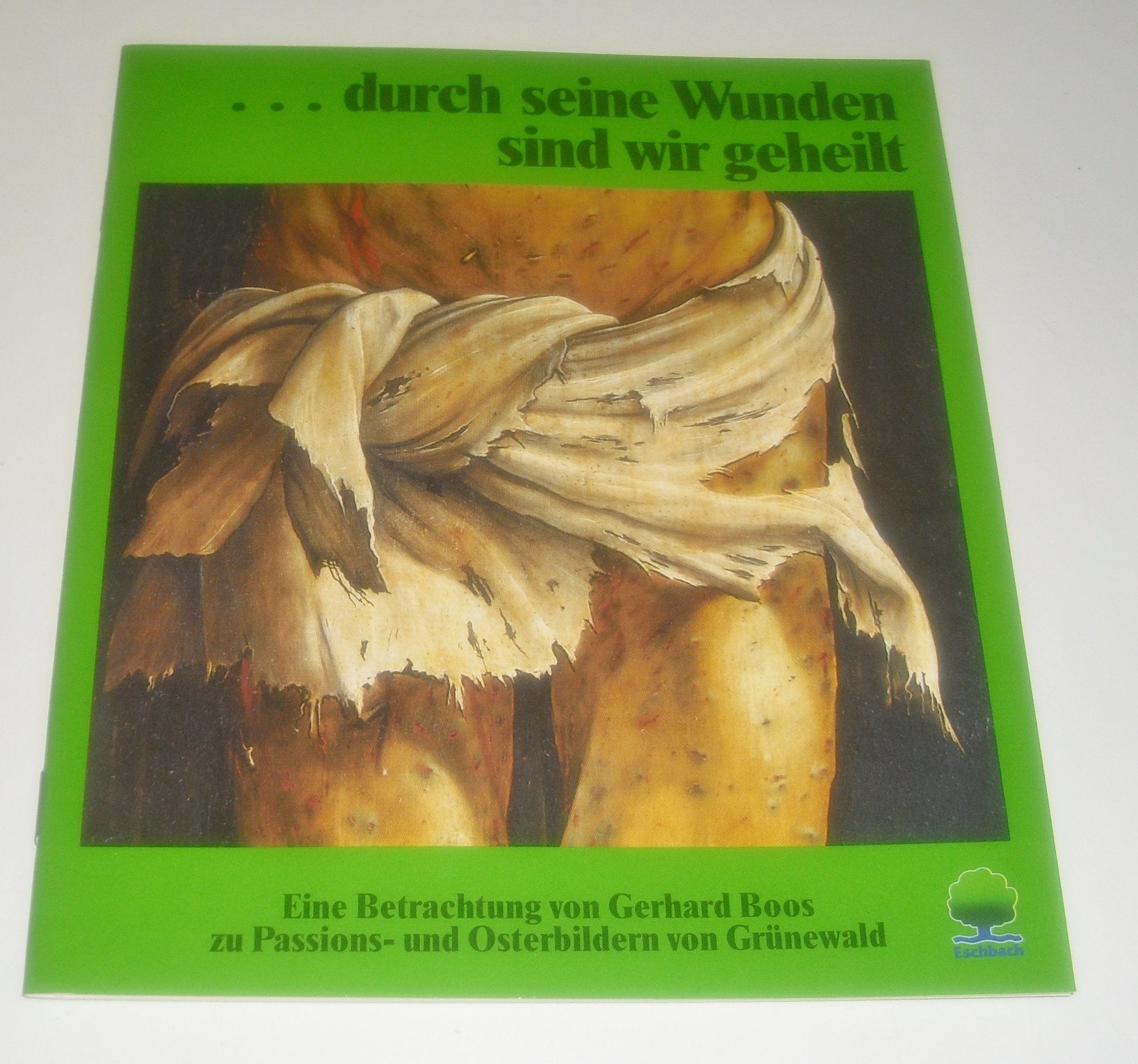 ... durch seine Wunden sind wir geheilt. Eine Betrachtung zu Passions- und Osterbildern von Grünewald Books