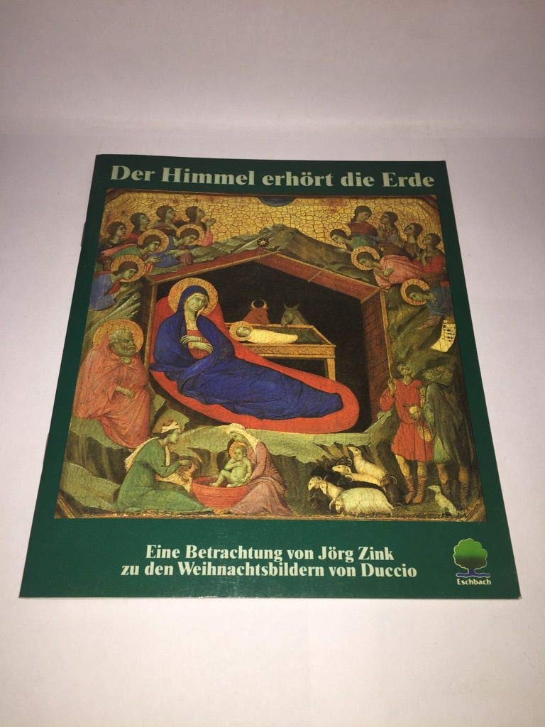 Der Himmel erhört die Erde: Eine Betrachtung zu den Weihnachtsbildern des Duccio di Buoninsegna (Eschbacher Geschenkhefte) Books