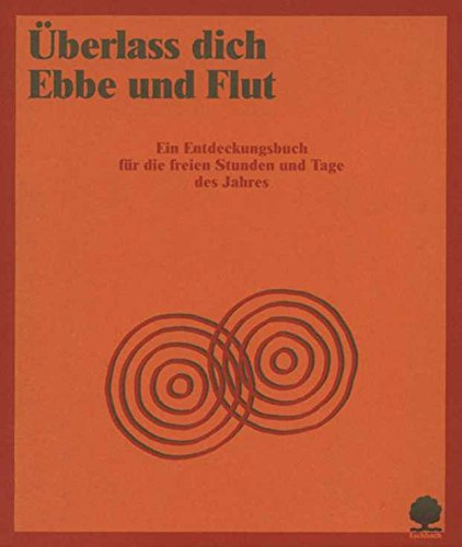 Überlass dich Ebbe und Flut. Ein Entdeckungsbuch für die freien Stunden und Tage des Jahres Social Sciences