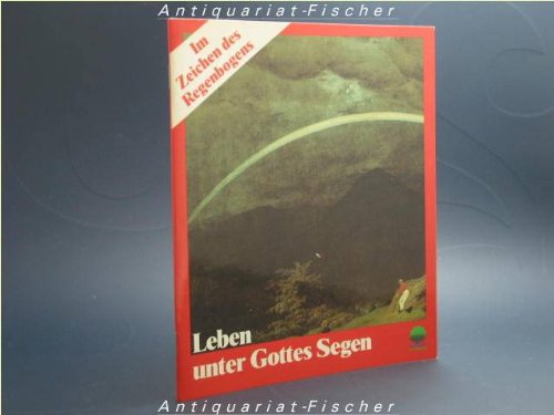 Leben unter Gottes Segen: Im Zeichen des Regenbogens. Gedanken zu Sinn und Gestalt des Segens (Eschbacher Geschenkhefte) Religion & Esotericism