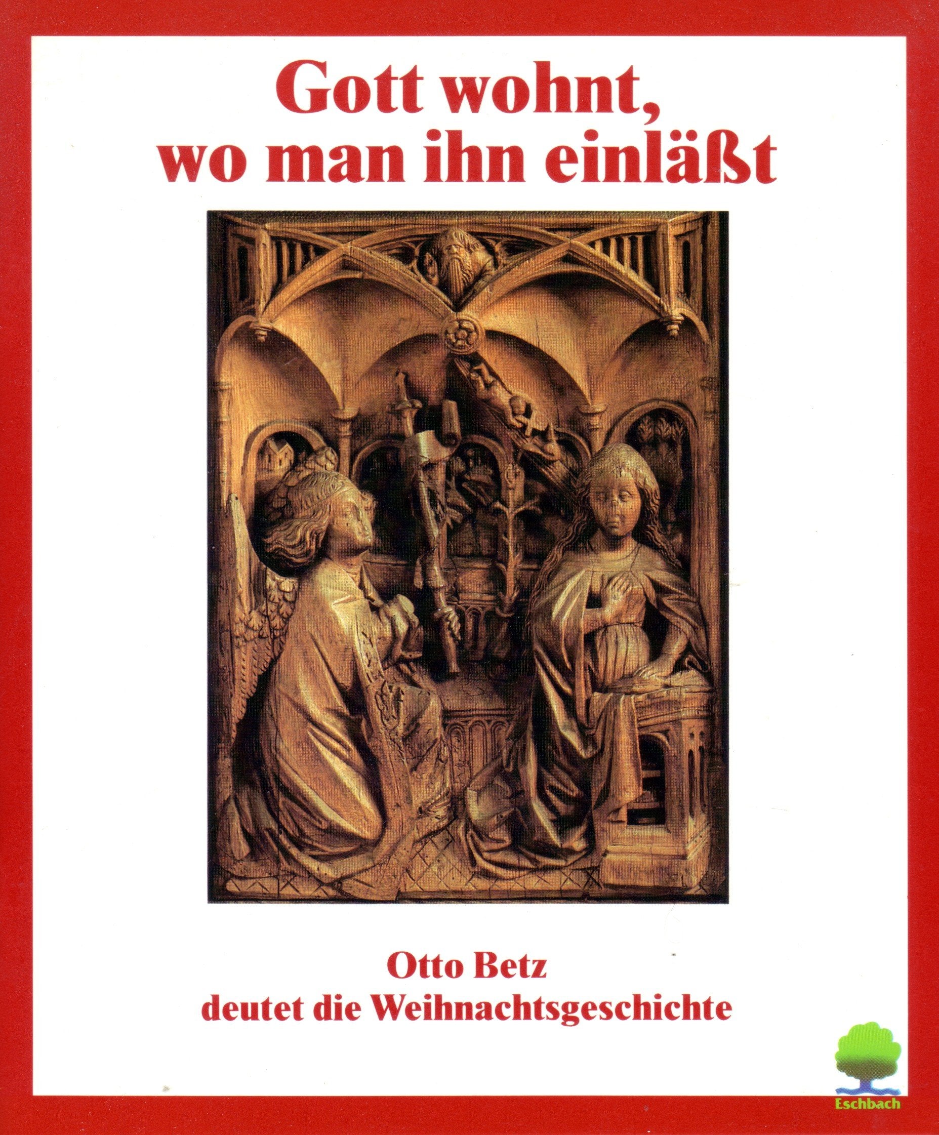 Gott wohnt, wo man ihn einlässt: Die Weihnachtsgeschichte nach Bildern aus dem Konstanzer Münster gedeutet (Eschbacher Geschenkhefte) Books