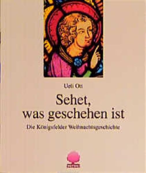 Sehet, was geschehen ist: Die Königsfelder Weihnachtsgeschichte. Glasfenster in der Kirche Königsfelden/Schweiz (Eschbacher Geschenkhefte) Books