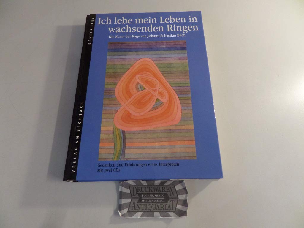 Ich lebe mein Leben in wachsenden Ringen: Die Kunst der Fuge von Johann Sebastian Bach. Gedanken und Erfahrungen eines Interpreten Arts & Music