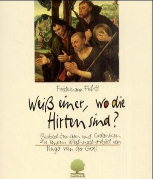 Weiss einer, wo die Hirten sind?: Beobachtungen und Gedanken zu einem Weihnachtsbild von Hogo van der Goes (Eschbacher Geschenkhefte) Books