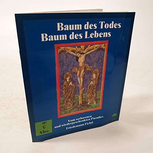 Baum des Todes - Baum des Lebens: Vom verlorenen und wiedergeschenkten Paradies. Eine Betrachtung zu Bildern aus dem "Salzburger Missale" von Berthold Furtmeyr (Eschbacher Diabücher) Books