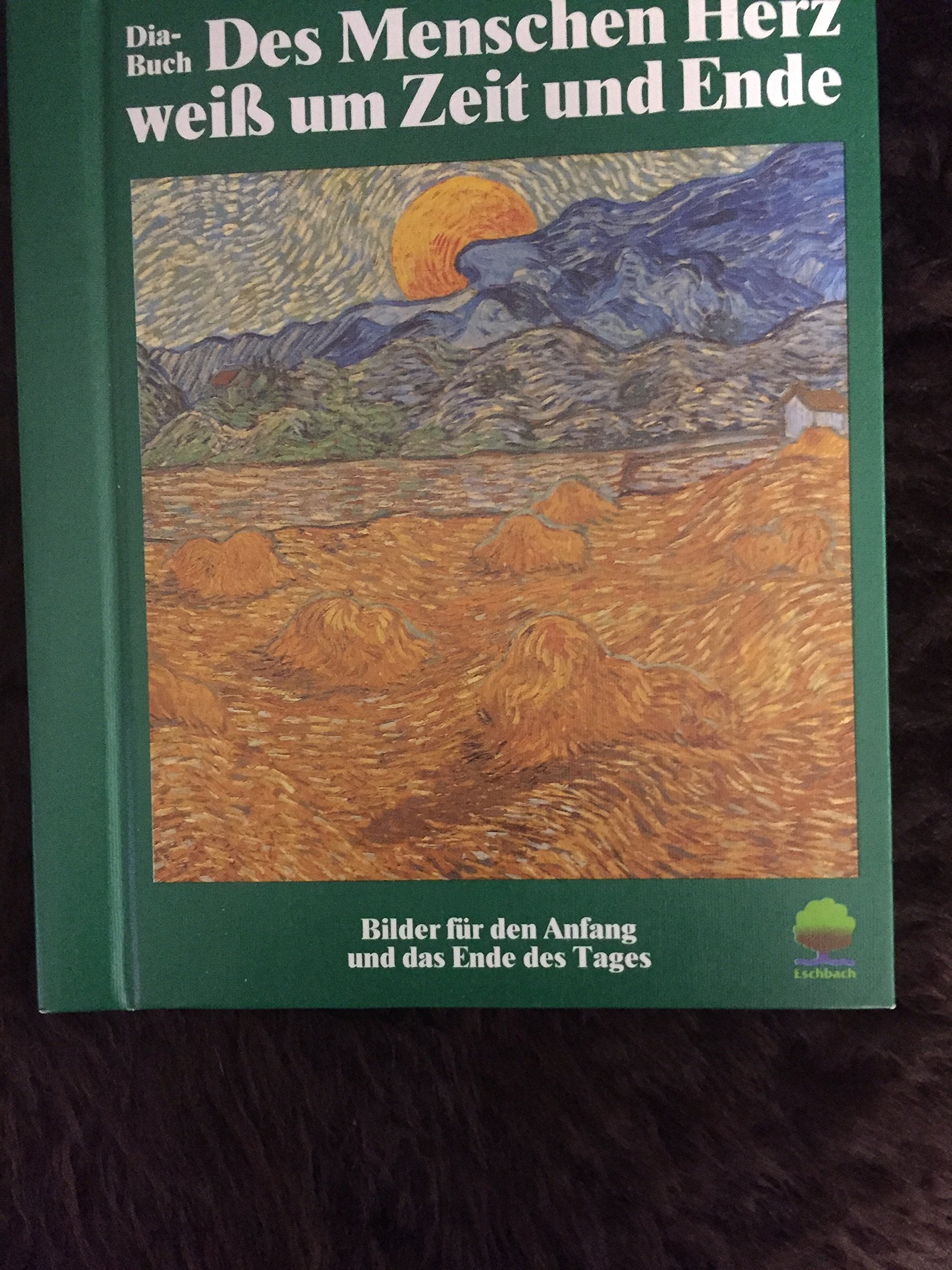 Des Menschen Herz weiss um Zeit und Ende: Bilder für den Anfang und das Ende des Tages (Eschbacher Diabücher) Books