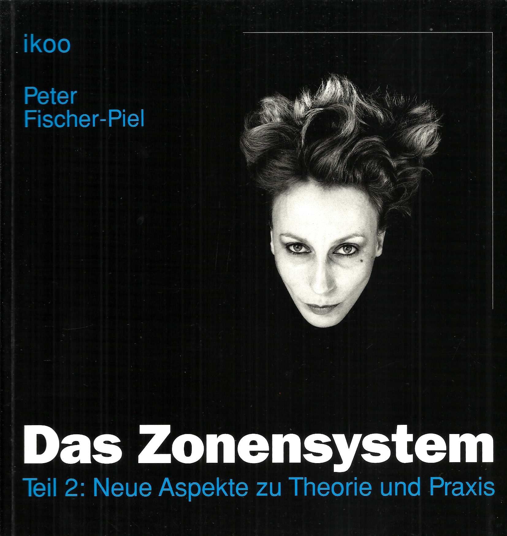 Das Zonen-System, Tl.2, Neue Aspekte zu Theorie und Praxis Photography