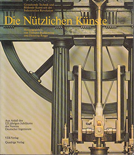 Die Nützlichen Künste. Gestaltende Technik und Bildende Kunst seit der Industriellen Revolution Books